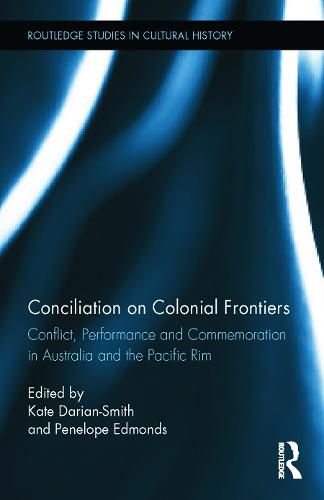 Cover image for Conciliation on Colonial Frontiers: Conflict, Performance, and Commemoration in Australia and the Pacific Rim