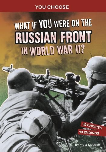 Cover image for What If You Were on the Russian Front in World War II?: An Interactive History Adventure