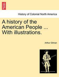 Cover image for A History of the American People ... with Illustrations.