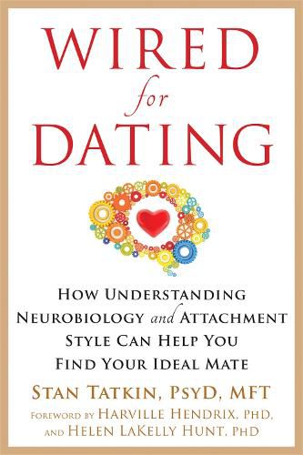 Wired for Dating: How Understanding Neurobiology and Attachment Style Can Help You Find Your Ideal Mate