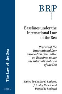 Cover image for Baselines under the International Law of the Sea: Reports of the International Law Association Committee on Baselines under the International Law of the Sea