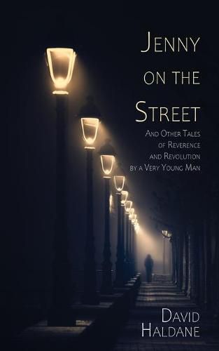 Cover image for Jenny on the Street: And Other Tales of Reverence and Revolution by a Very Young Man