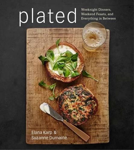 Cover image for Plated: Weeknight Dinners, Weekend Feasts, and Everything in Between: A Cookbook