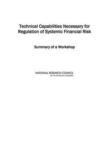 Technical Capabilities Necessary for Systemic Risk Regulation: Summary of a Workshop