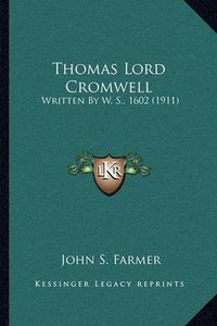 Cover image for Thomas Lord Cromwell: Written by W. S., 1602 (1911)