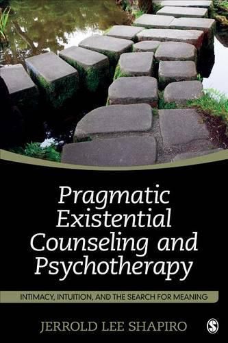 Cover image for Pragmatic Existential Counseling and Psychotherapy: Intimacy, Intuition, and the Search for Meaning