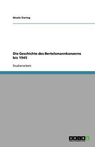 Cover image for Die Geschichte des Bertelsmannkonzerns bis 1945