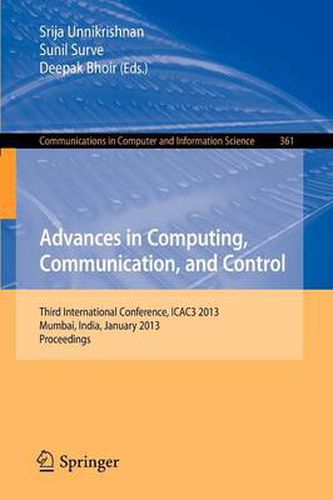 Advances in Computing, Communication, and Control: Third International Conference, ICAC3 2013, Mumbai, India, January 18-19, 2013, Proceedings