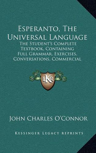 Cover image for Esperanto, the Universal Language: The Student's Complete Textbook, Containing Full Grammar, Exercises, Conversations, Commercial Letters, and Two Vocabularies (1903)