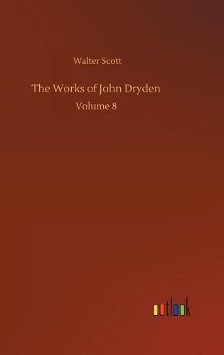 Cover image for The Works of John Dryden: Volume 8