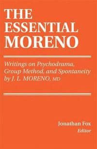 Cover image for The Essential Moreno: Writings on Psychodrama, Group Method, and Spontaneity