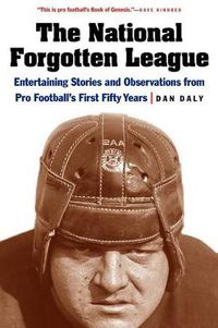 Cover image for The National Forgotten League: Entertaining Stories and Observations from Pro Football's First Fifty Years