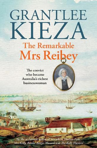 Cover image for The Remarkable Mrs Reibey: The fascinating true story about the life of colonial Australia's most powerful woman from the bestselling award winning author of Mrs Kelly, Banks and Hudson Fysh