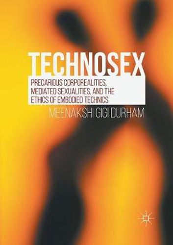 Cover image for Technosex: Precarious Corporealities, Mediated Sexualities, and the Ethics of Embodied Technics