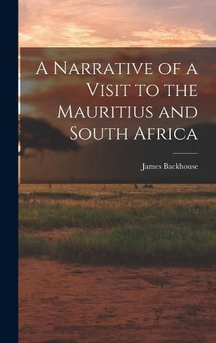 A Narrative of a Visit to the Mauritius and South Africa