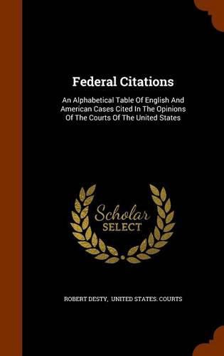 Federal Citations: An Alphabetical Table of English and American Cases Cited in the Opinions of the Courts of the United States