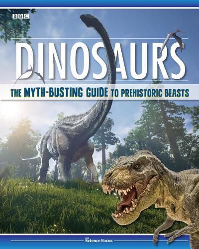 Cover image for Dinosaurs: The Myth Busting Guide to Prehistoric Beasts