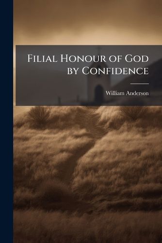 Cover image for Filial Honour of God by Confidence ...