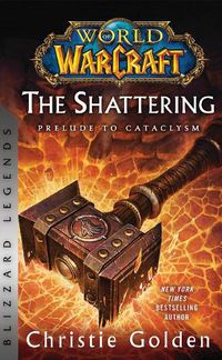 Cover image for World of Warcraft: The Shattering - Prelude to Cataclysm: Blizzard Legends