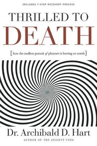 Cover image for Thrilled to Death: How the Endless Pursuit of Pleasure Is Leaving Us Numb