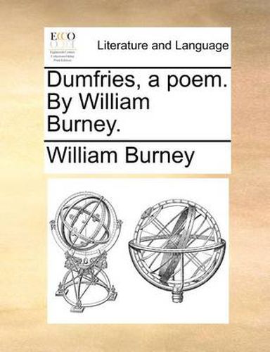 Cover image for Dumfries, a Poem. by William Burney.