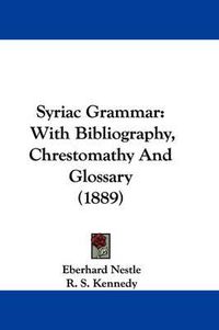 Cover image for Syriac Grammar: With Bibliography, Chrestomathy and Glossary (1889)