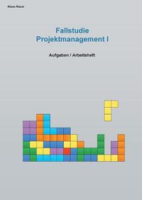 Cover image for Fallstudie Projektmanagement I: Aufgaben / Arbeitsheft