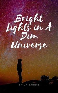 Cover image for Bright Lights in A Dim Universe