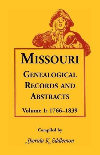 Cover image for Missouri Genealogical Records and Abstracts, Volume 1: 1766-1839