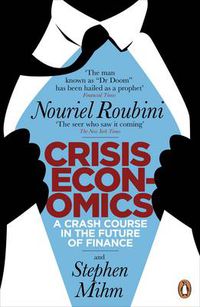 Cover image for Crisis Economics: A Crash Course in the Future of Finance