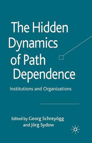 Cover image for The Hidden Dynamics of Path Dependence: Institutions and Organizations