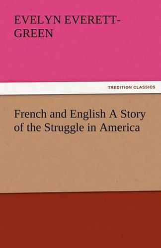 Cover image for French and English a Story of the Struggle in America