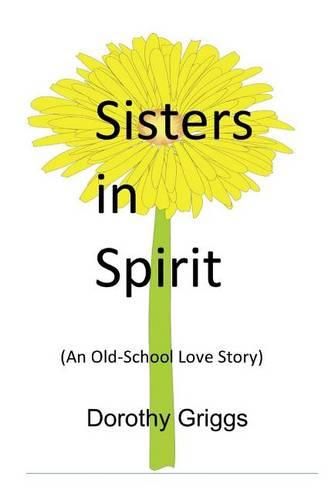 Cover image for Sisters in Spirit: (An Old-School Love Story)