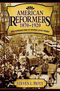 Cover image for American Reformers, 1870-1920: Progressives in Word and Deed