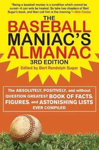 Cover image for The Baseball Maniac's Almanac: The Absolutely, Positively, and Without Question Greatest Book of Facts, Figures, and Astonishing Lists Ever Compiled