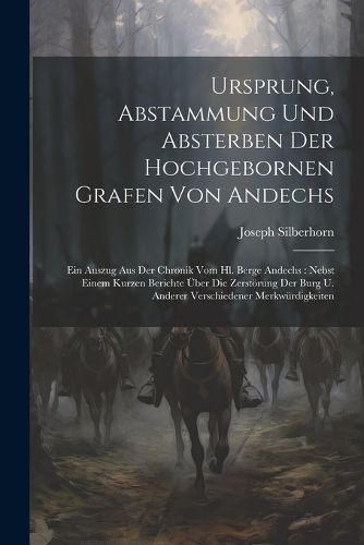 Cover image for Ursprung, Abstammung Und Absterben Der Hochgebornen Grafen Von Andechs