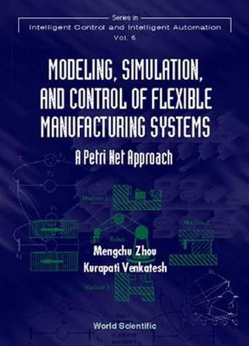 Cover image for Modeling, Simulation, And Control Of Flexible Manufacturing Systems: A Petri Net Approach