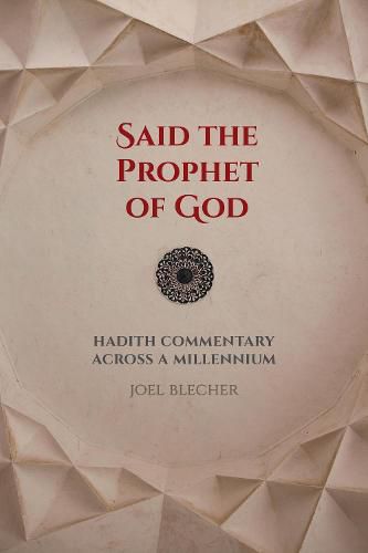 Cover image for Said the Prophet of God: Hadith Commentary across a Millennium