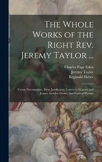 Cover image for The Whole Works of the Right Rev. Jeremy Taylor ...