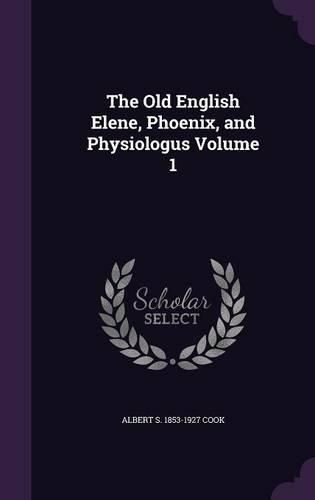 Cover image for The Old English Elene, Phoenix, and Physiologus Volume 1