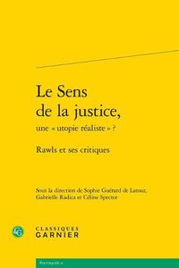 Cover image for Le Sens de la Justice, Une Utopie Realiste ?: Rawls Et Ses Critiques