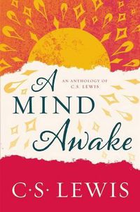 Cover image for A Mind Awake: An Anthology of C. S. Lewis