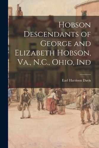 Hobson Descendants of George and Elizabeth Hobson, Va., N.C., Ohio, Ind