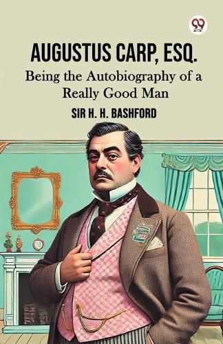 Cover image for Augustus Carp, Esq.Being the Autobiography of a Really Good Man (Edition1)