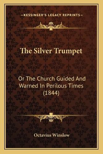 The Silver Trumpet: Or the Church Guided and Warned in Perilous Times (1844)