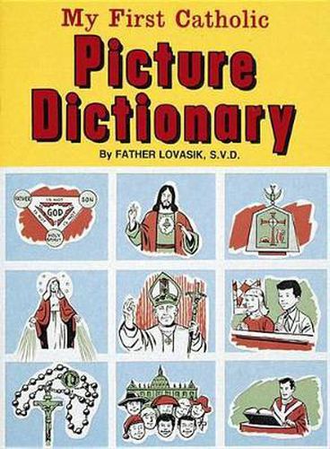 Cover image for My First Catholic Picture Dictionary: A Handy Guide to Explain the Meaning of Words Used in the Catholic Church