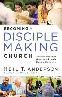 Cover image for Becoming a Disciple-Making Church: A Proven Method for Growing Spiritually Mature Christians