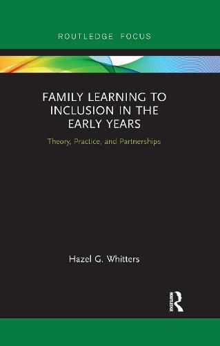 Cover image for Family Learning to Inclusion in the Early Years: Theory, Practice, and Partnerships