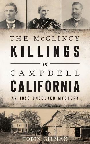 Cover image for The McGlincy Killings in Campbell, California: An 1896 Unsolved Mystery