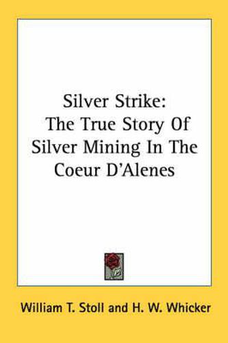 Cover image for Silver Strike: The True Story of Silver Mining in the Coeur D'Alenes